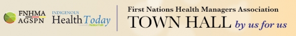 First Nation&#039;s Health Manager Association Town Hall Series Returns